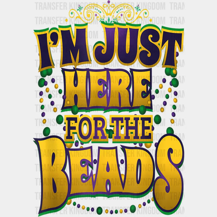 I'm Just Here For The Beads Mardi Gras Design- Mardi Gras DTF heat transfer