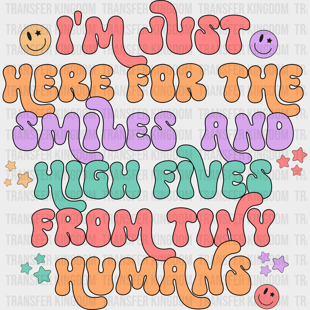 I’m Just Here For The Smiles And High Fives - Pediatric Nurse DTF Transfers