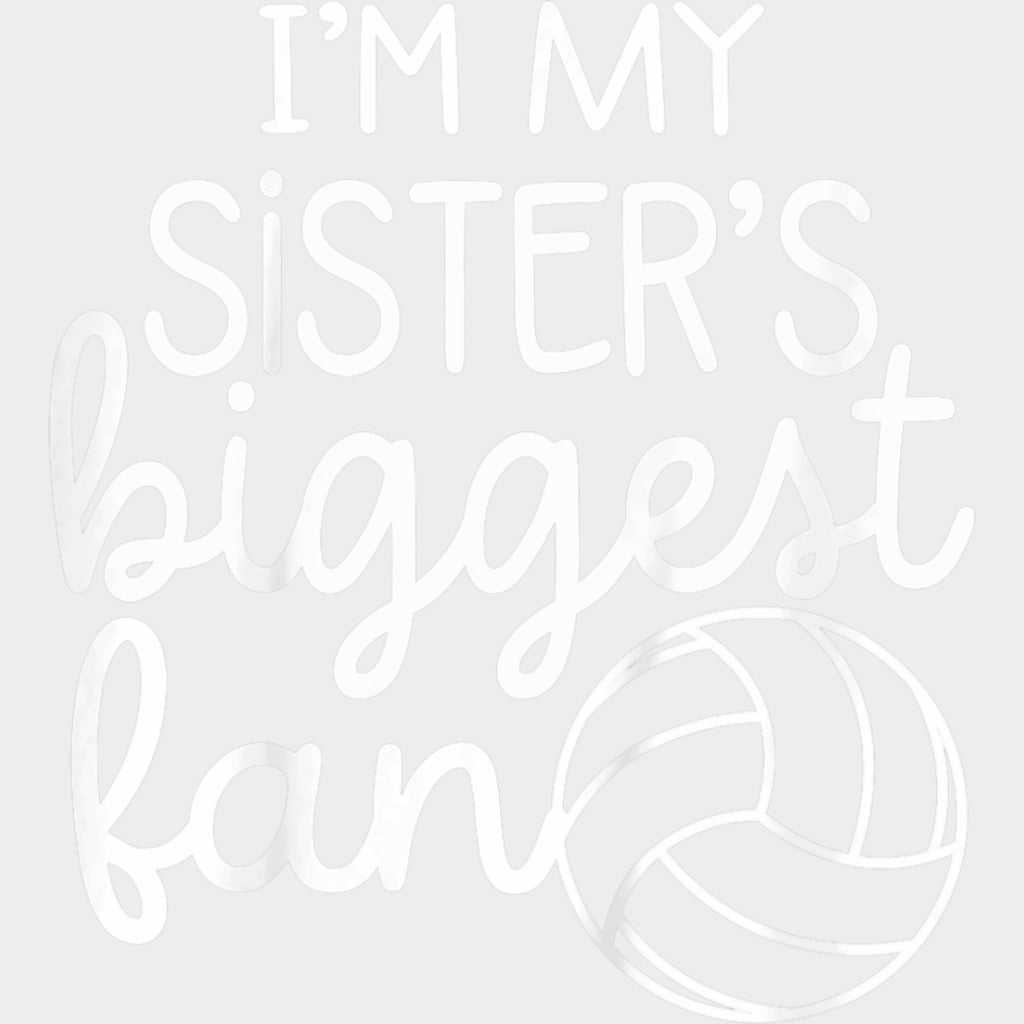 I'm My Sister's Biggest Fan - Volleyball DTF Transfers transfer-kingdom Light Color Design (See Imaging)
