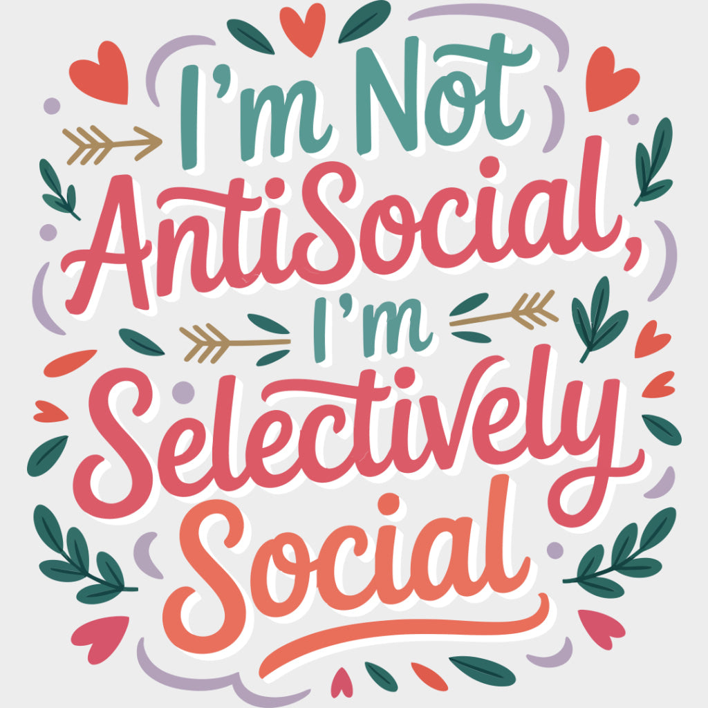 I’m Not Antisocial I’m Selectively Social - Funny DTF Transfers Adult Unisex - S & M (10’’) / Light Color Design (See