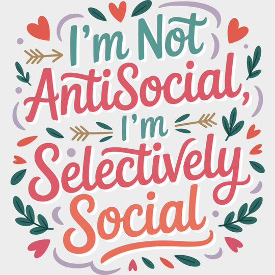 I’m Not Antisocial I’m Selectively Social - Funny DTF Transfers Adult Unisex - S & M (10’’) / Light Color Design (See