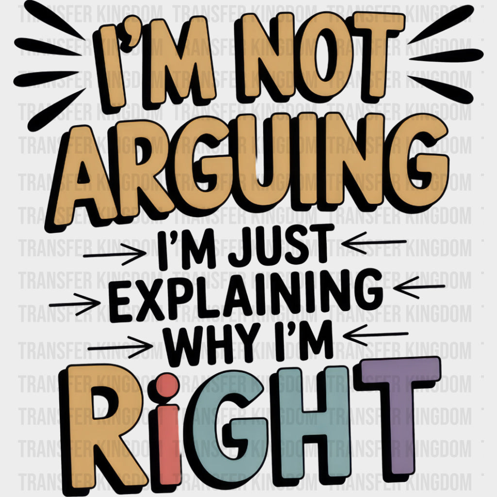 I’m Not Arguing I’m Just Explaining - Funny DTF Transfers Adult Unisex - S & M (10’’) / Dark Color Design (See Imaging)