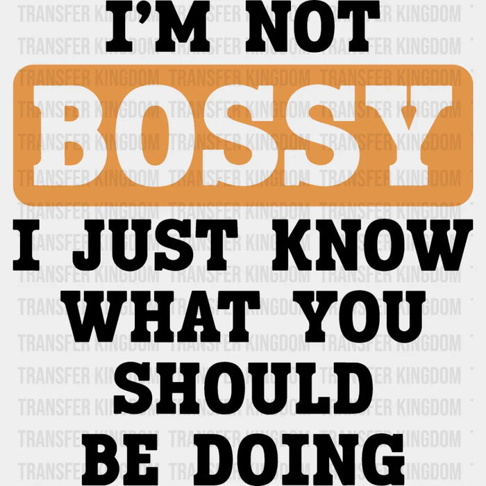 I'm Not Bossy - Funny DTF Heat Transfer