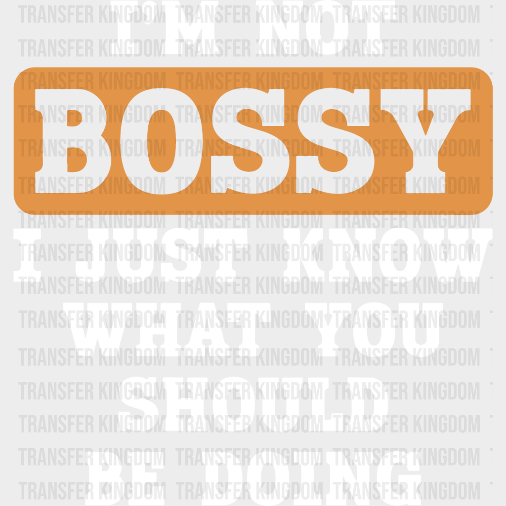 I’m Not Bossy - Funny Dtf Heat Transfer Unisex S & M (10’’) / Light Color Design See Imaging