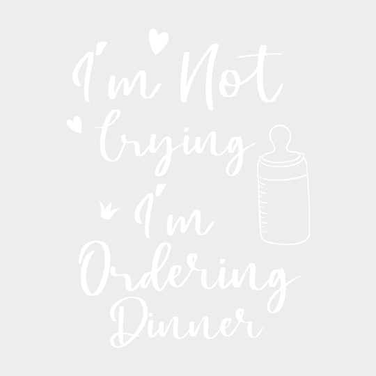 I'm Not Crying, I'm Ordering Dinner - Baby DTF Transfer transfer-kingdom Light Color Design (See Imaging)