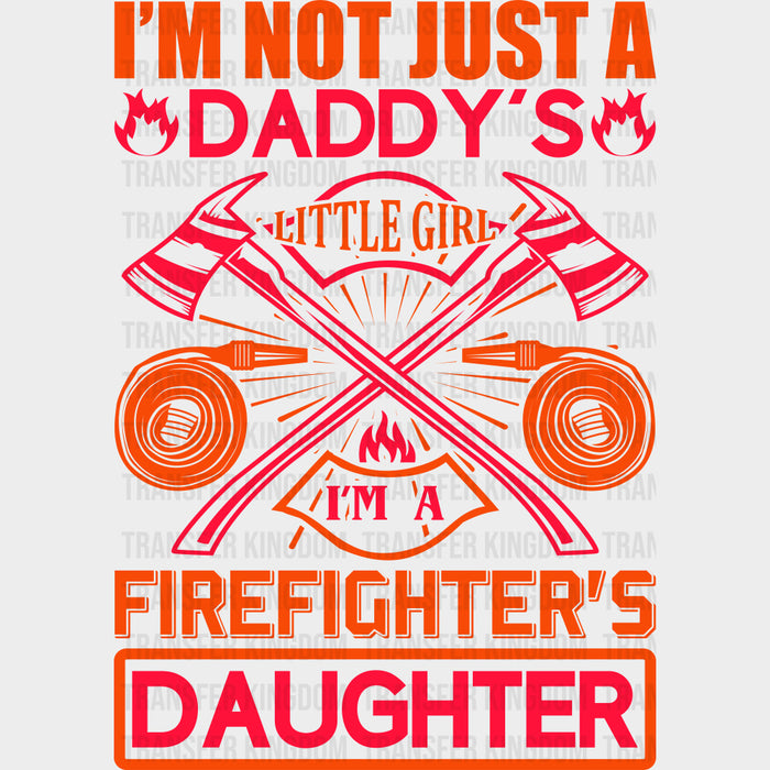 I'm Not Just A Daddy's Little Girl - Fire Department DTF Transfers