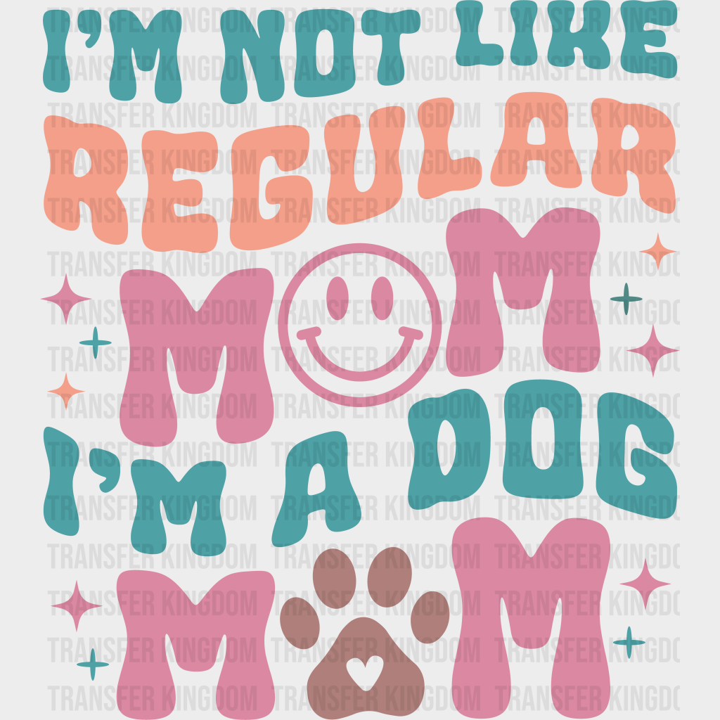 I’m Not Like Regular Mom - Dogs Iron On Dtf Transfer