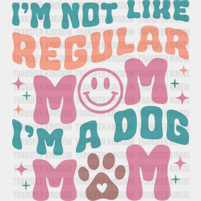 I'm Not Like Regular Mom - Dogs Iron On DTF Transfer