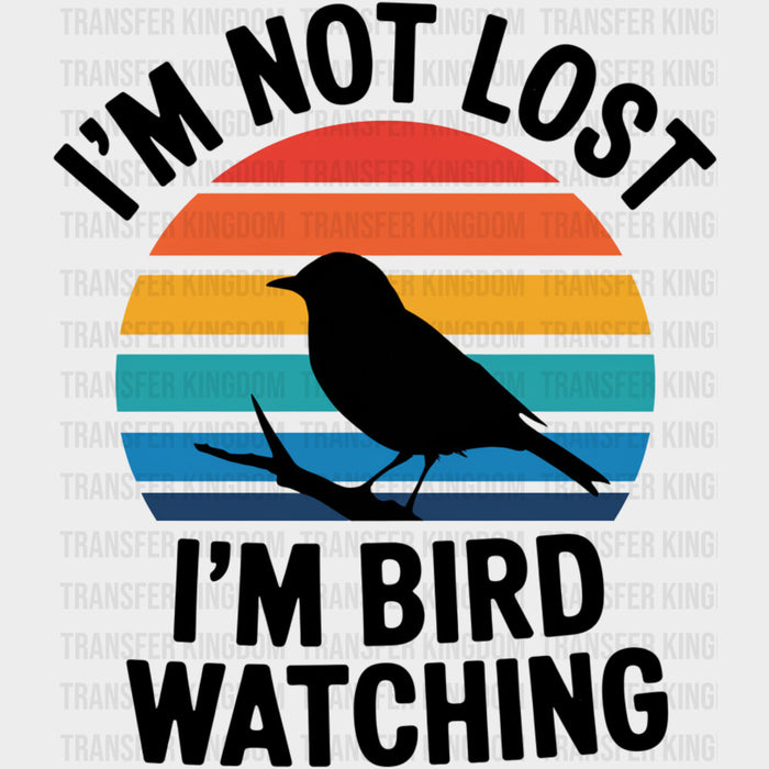I'm Not Lost, I'm Bird Watching - Birds DTF Transfers