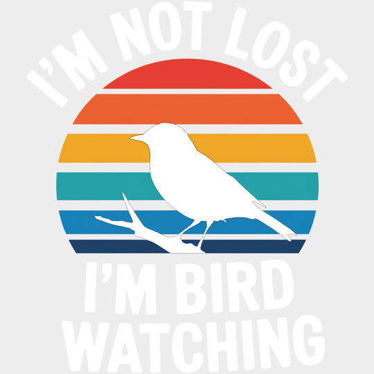 I'm Not Lost, I'm Bird Watching - Birds DTF Transfers transfer-kingdom Light Color Design (See Imaging)