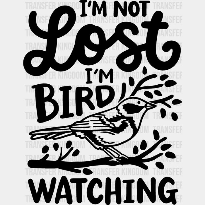 I'm Not Lost I'm Bird Watching - Birds Iron On DTF Transfer