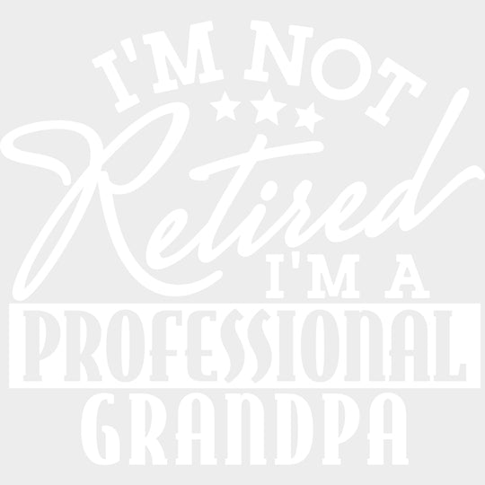 I’m Not Retired I’m A Professional Grandpa - Retirement DTF Transfers Adult Unisex - S & M (10’’) / Light Color Design