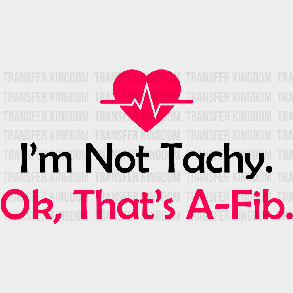 I’m Not Tachy Ok That’s A-Fib - CRNA Nurse DTF Transfers Adult Unisex - S & M (10’’) / Dark Color Design (See Imaging)