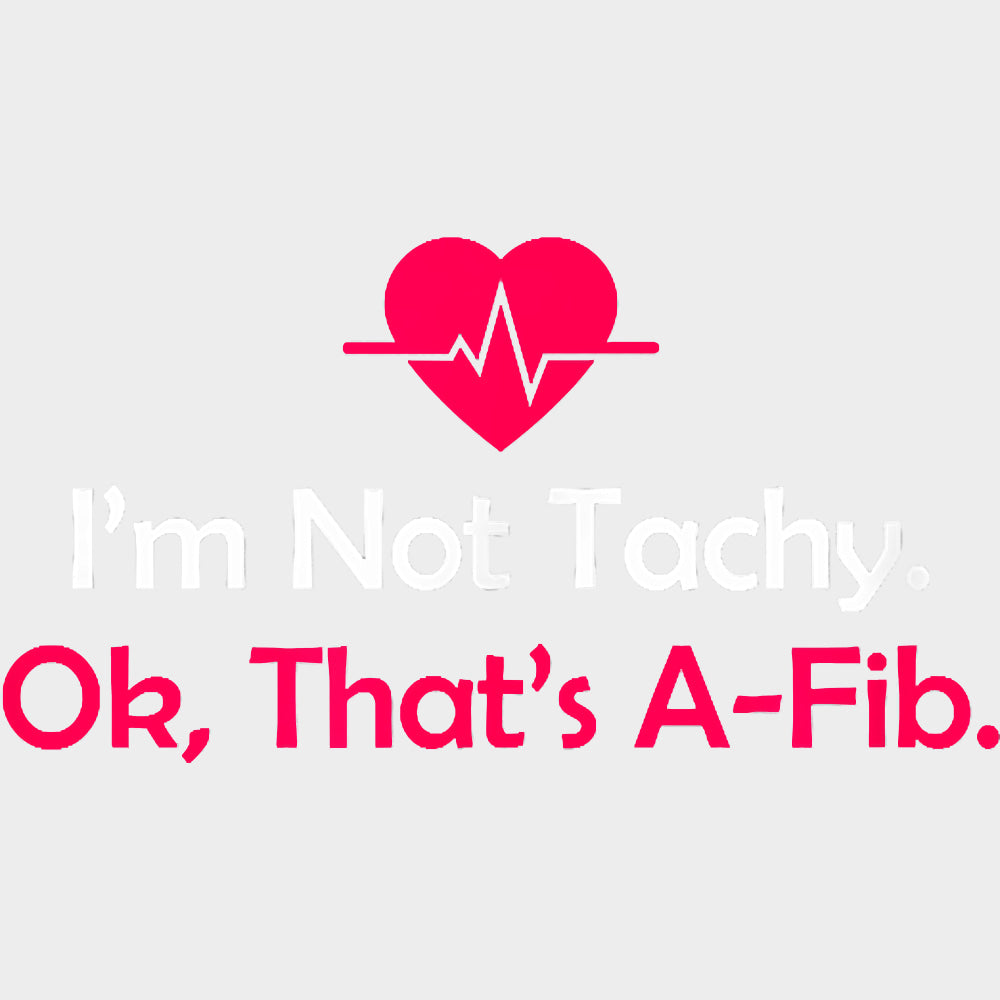 I’m Not Tachy Ok That’s A-Fib - CRNA Nurse DTF Transfers Adult Unisex - S & M (10’’) / Light Color Design (See Imaging)