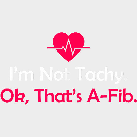 I’m Not Tachy Ok That’s A-Fib - CRNA Nurse DTF Transfers Adult Unisex - S & M (10’’) / Light Color Design (See Imaging)
