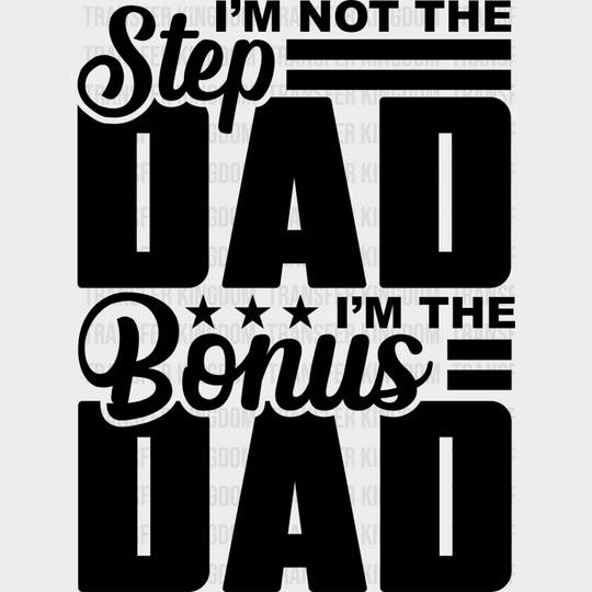 I’m Not The Step Dad Bonus - Father’s Day Dtf Heat Transfer Unisex S & M (10’’) / Dark