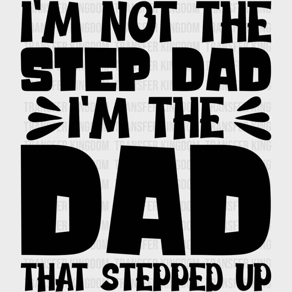 I’m Not The Step Dad - Father’s Day Dtf Heat Transfer Unisex S & M (10’’) / Dark Color