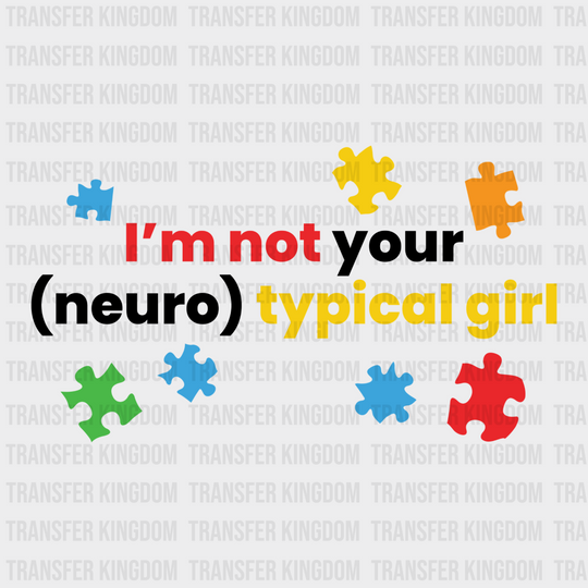 I'm Not Your (Neuro)typical Girl Design - DTF heat transfer - Transfer Kingdom