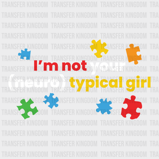 I'm Not Your (Neuro)typical Girl Design - DTF heat transfer - Transfer Kingdom