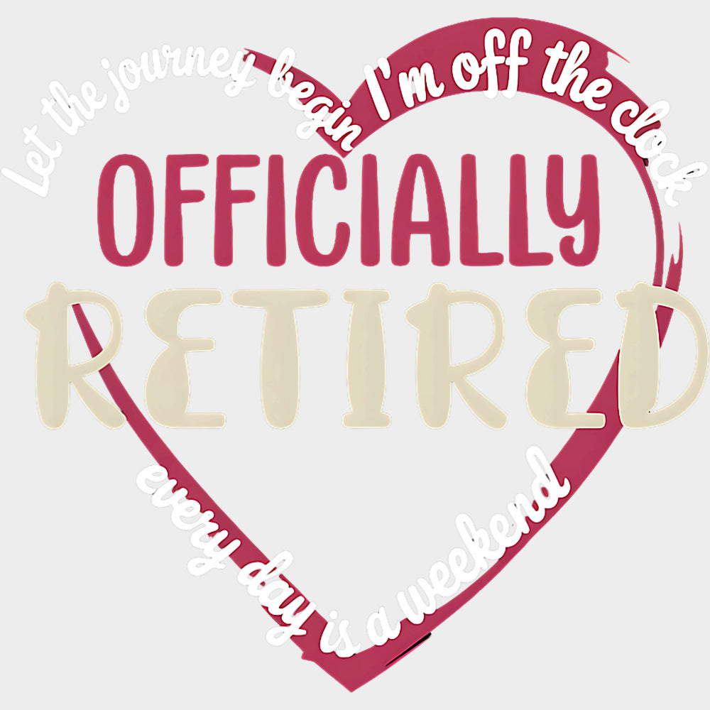 I'm Off The Clock, Officially Retired - Retirement DTF Transfers transfer-kingdom Light Color Design (See Imaging)