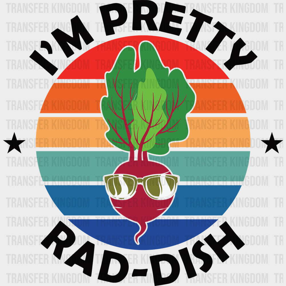 I’m Pretty Rad-dish - Vegan DTF Transfers - Adult Unisex - S & M (10’’) / Dark Color Design (See Imaging)