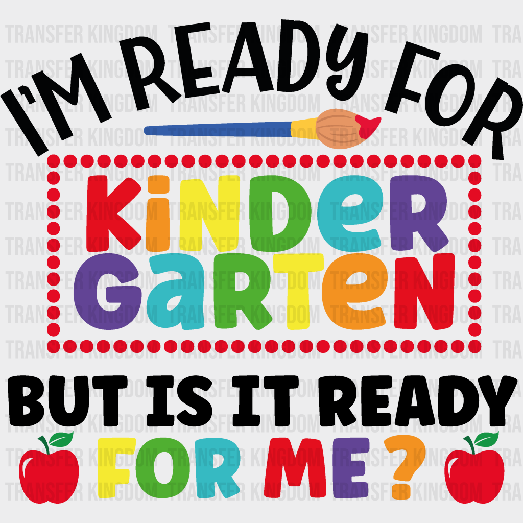 I'm Ready For Kindergarten - Back To School DTF Transfer - Transfer Kingdom