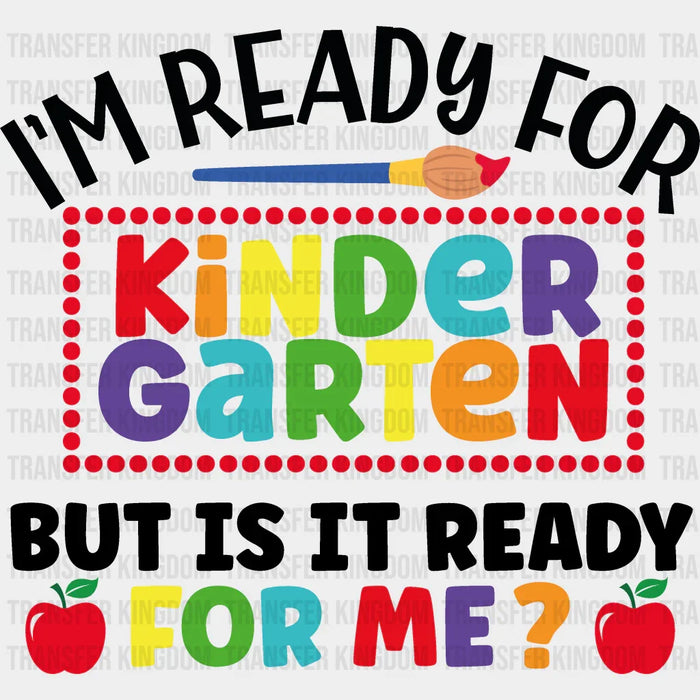 I'm Ready For Kindergarten - Back To School DTF Transfer