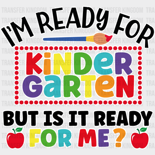 I'm Ready For Kindergarten - Back To School DTF Transfer - Transfer Kingdom