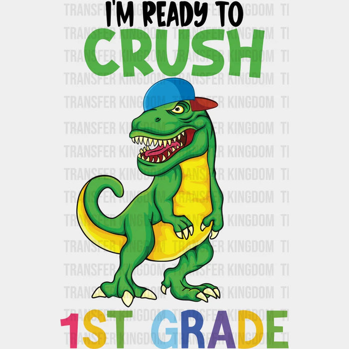 I'm Ready To Crush 1st Grade- Back To School DTF Transfer