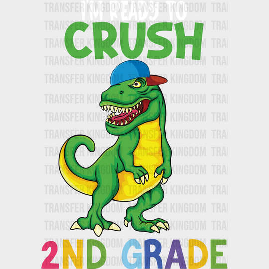 I'm Ready To Crush 2nd Grade- Back To School DTF Transfer - Transfer Kingdom