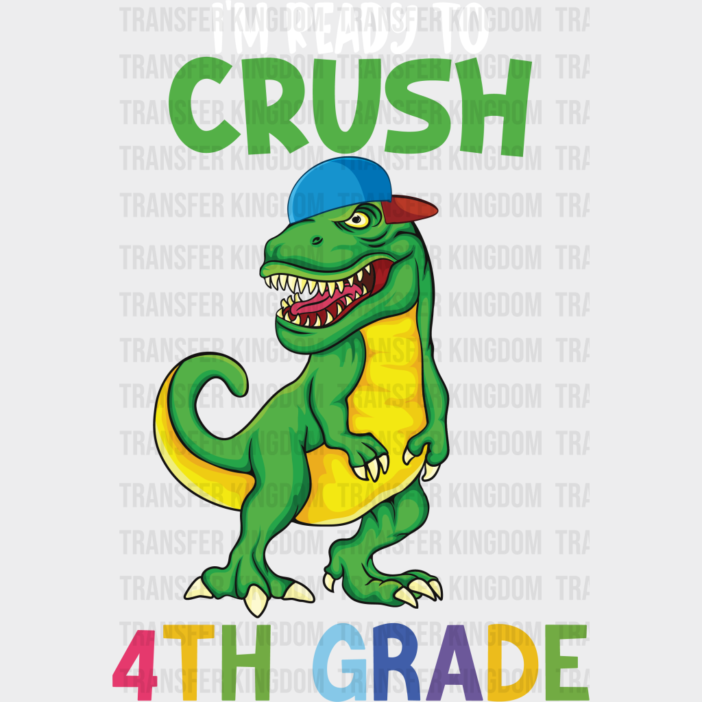 I'm Ready To Crush 4th Grade - Back To School DTF Transfer - Transfer Kingdom