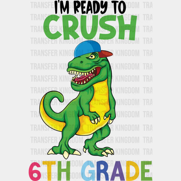 I'm Ready To Crush 6th Grade - Back To School DTF Transfer