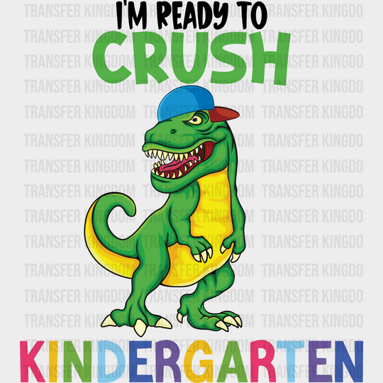 I'm Ready To Crush Kindergarten - Back To School DTF Transfer - Transfer Kingdom