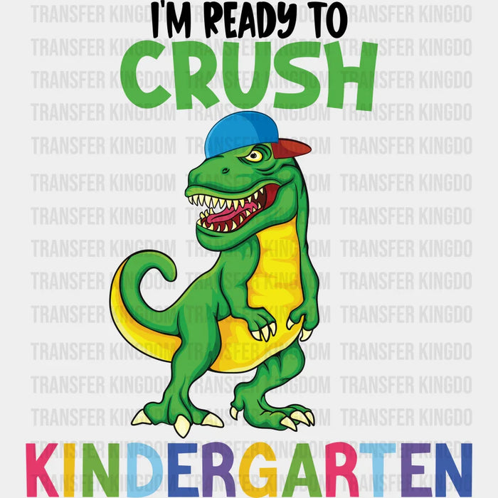 I'm Ready To Crush Kindergarten - Back To School DTF Transfer