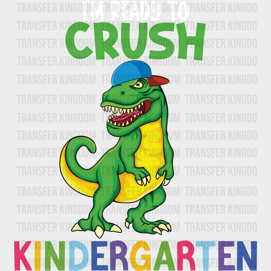 I'm Ready To Crush Kindergarten - Back To School DTF Transfer - Transfer Kingdom