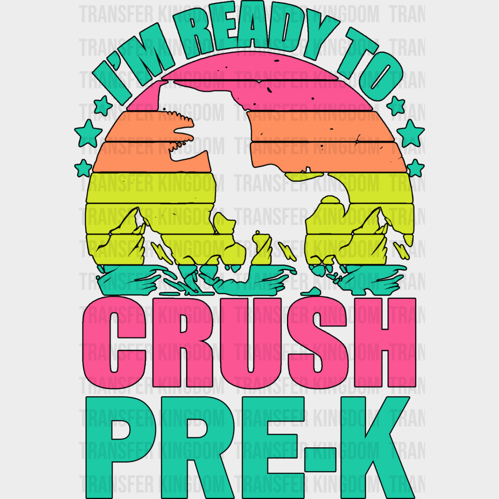 I’m Ready To Crush Pre-K Design - Dtf Heat Transfer