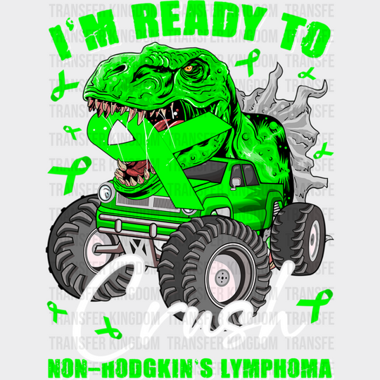 I’m Ready To Crush T-Rex - Lymphoma Dtf Heat Transfer Unisex S & M (10’’) / Light Color