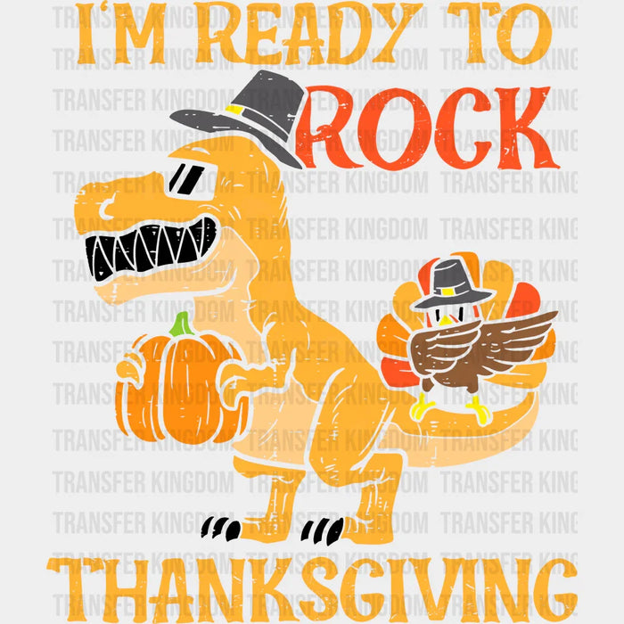 I'm Ready To Rock Thanksgiving - Thanksgiving DTF Transfer