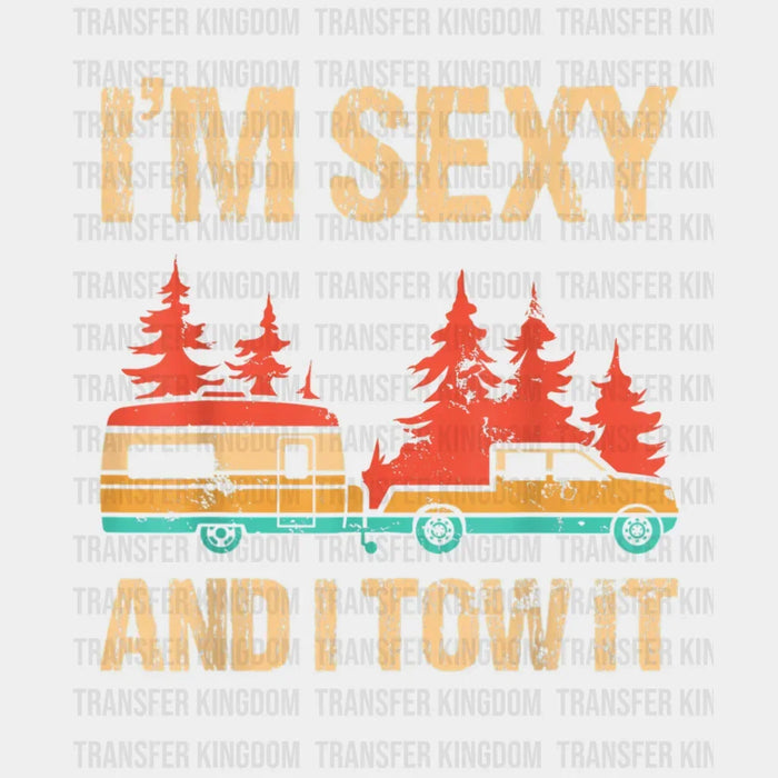 I'm Sexy And I Tow It - Bigfoot Camp Trees Design - DTF heat transfer