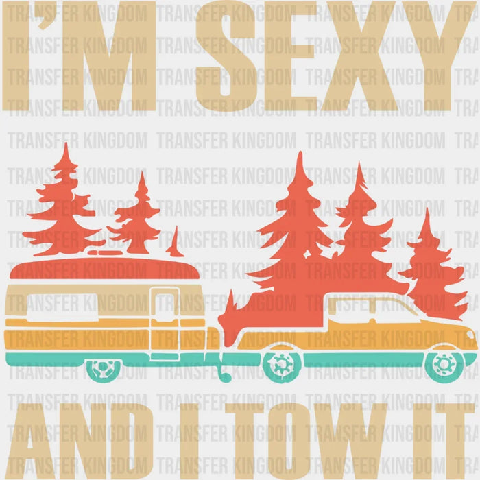 I'm Sexy And I Tow It - Trailer Travel Design - DTF heat transfer