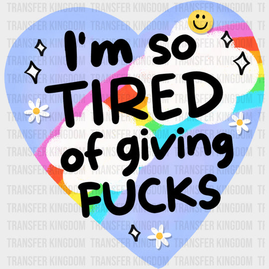 I'm So Tired Of Giving F*cks - Mental Health DTF Transfers transfer-kingdom
