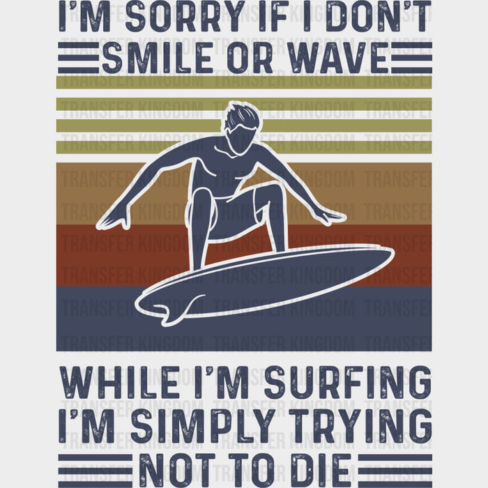 I'm Sorry If I Don't Smile While I'm Surfing - Surfing DTF Transfers