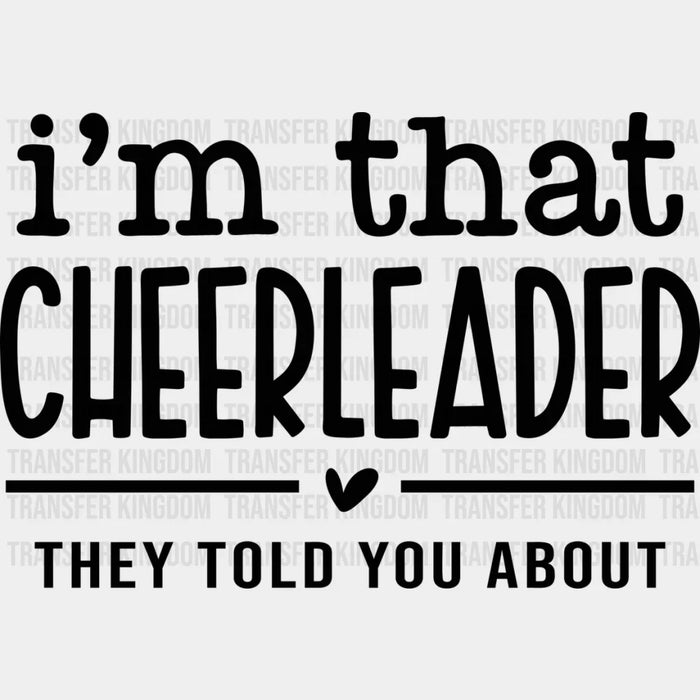 I'm That Cheerleader They Told You About - Cheerleader DTF Heat Transfer