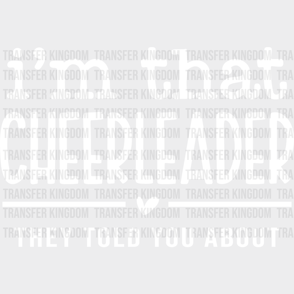 I’m That Cheerleader They Told You About - Dtf Heat Transfer Unisex S & M (10’’) / Light