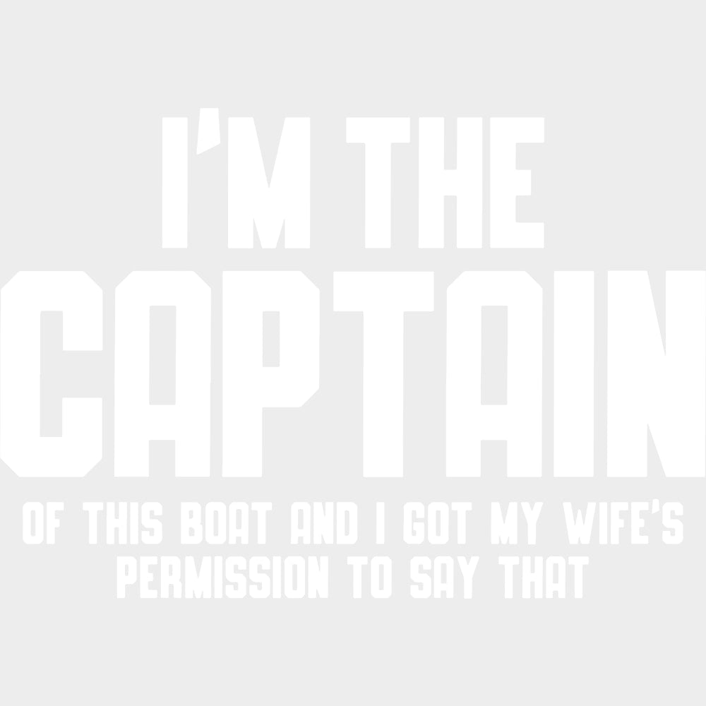 I’m The Captain Of This Boat And I Got My Wife’s Permission - Boating DTF Transfers Adult Unisex - S & M (10’’) / Light