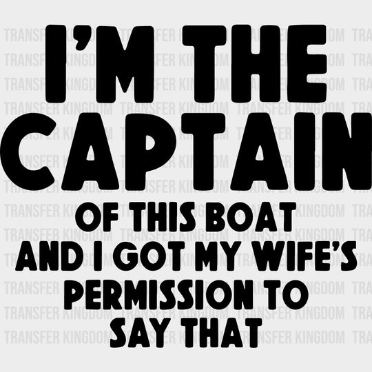 I’m The Captain Of This Boat - Boating DTF Transfers Adult Unisex - S & M (10’’) / Dark Color Design (See Imaging)
