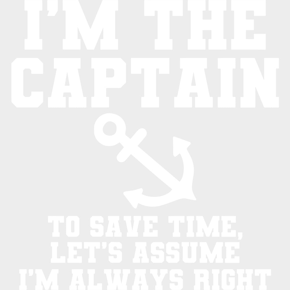 I’m The Captain To Save Time Let’s Assume I’m Always Right - Boating DTF Transfers Adult Unisex - S & M (10’’) / Light