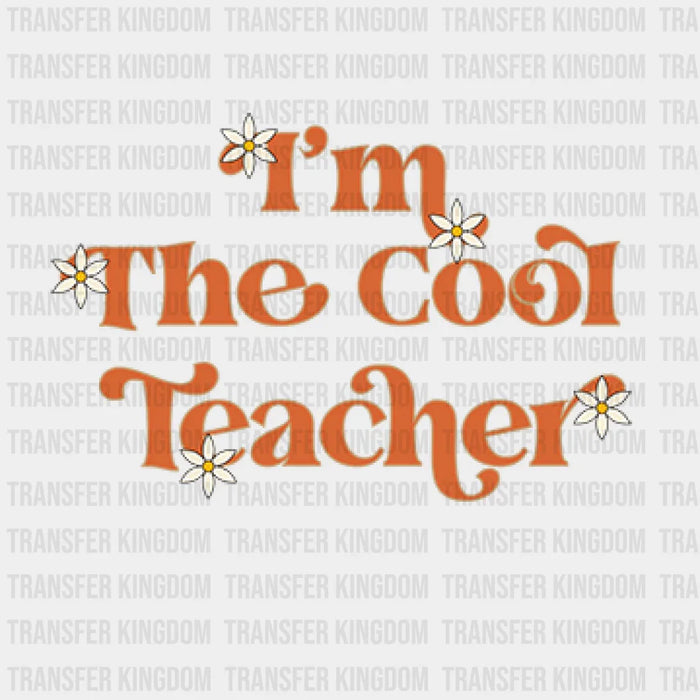 I'm The Cool Teacher Daisy Design - DTF heat transfer