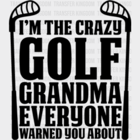 I’m The Crazy Golf Grandma - Dtf Heat Transfer Unisex S & M (10’’) / Dark Color Design (See Imaging)