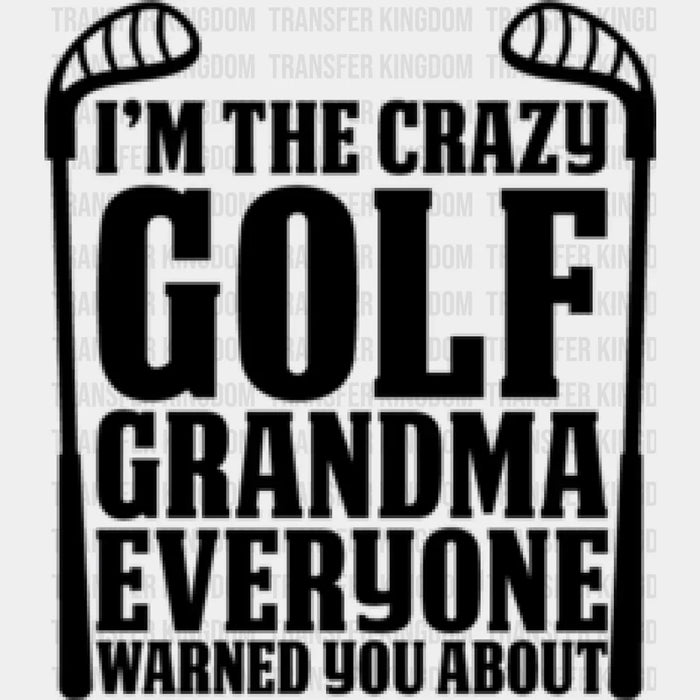 I'm The Crazy Golf Grandma B&W - Golf DTF Heat Transfer